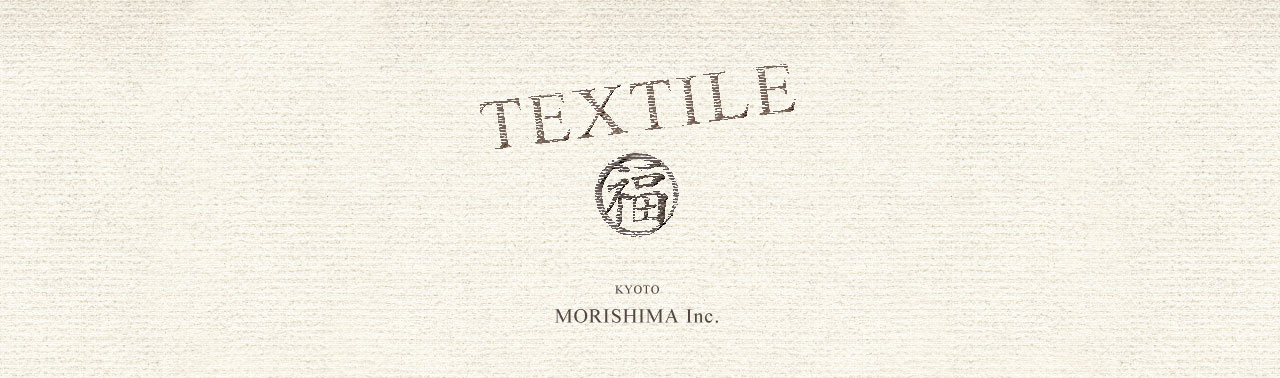 TEXTILE - KYOTO MORISHIMA Inc.